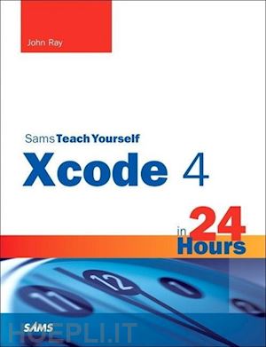 ray john; ray william - teach yourself xcode 4 in 24 hours
