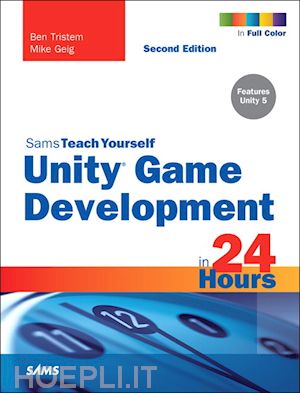 tristem ben; geig mike - unity game development in 24 hours, sams teach yourself
