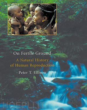 ellison peter t - on fertile ground – a natural history of human reproduction