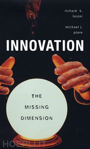 lester richard k; piore michael j - innovation – the missing dimension