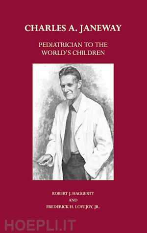 haggerty robert j.; lovejoy frederick h; lovejoy frederick h. - charles a. janeway – pediatrician to the world's children