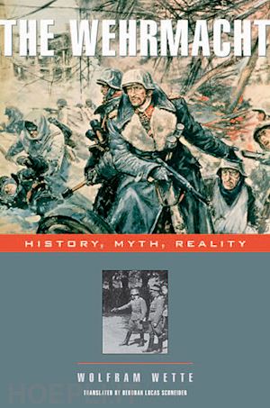 wette wolfram - the wehrmacht – history, myth, reality