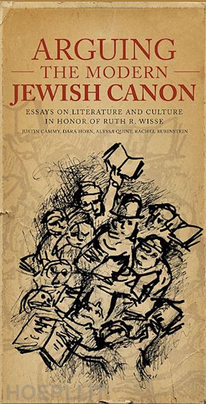 cammy justin daniel; horn dara; quint alyssa; rubinstein rachel; horn dara; quint alyssa; rubinstein rachel; aberbach david - arguing the modern jewish canon – essays on literature and culture in honor of ruth r. wisse