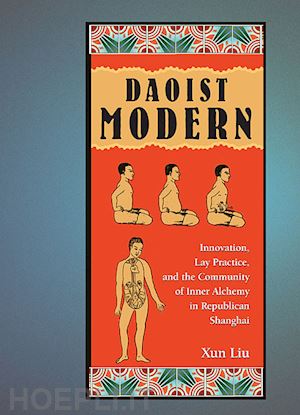 liu xun - daoist modern – innovation, lay practice, and the community of inner alchemy in republican shanghai