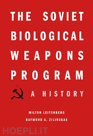 leitenberg milton; zilinskas raymond a.; kuhn jens h. - the soviet biological weapons program – a history
