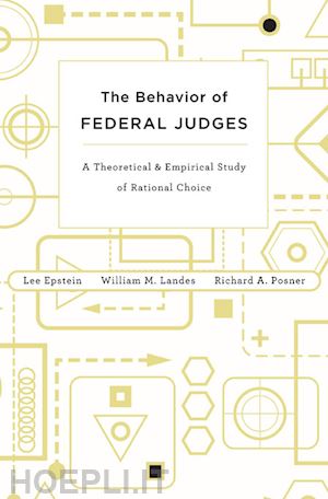 epstein lee; landes william m.; posner richard a. - the behavior of federal judges – a theoretical and  empirical study of rational choice