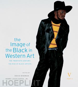 bindman david; gates henry louis; dalton karen c. c.; francis jacqueline; powell richard j. - the image of the black in western art, volume v – the twentieth century, part 2: the rise of black artists