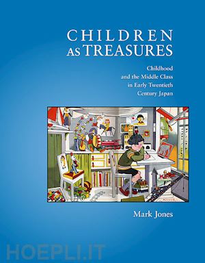 jones mark - children as treasures – childhood and the middle class in early twentieth century japan