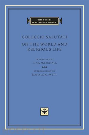 salutati coluccio; marshall tina; witt ronald g. - on the world and religious life