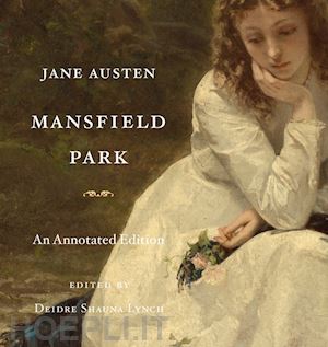 austen jane; lynch deidre shauna - mansfield park – an annotated edition