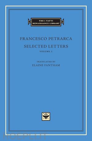 petrarca francesco; fantham elaine - selected letters, volume 1