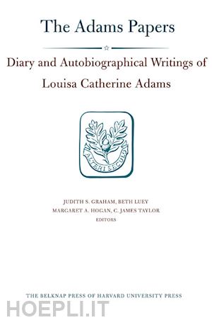 adams louisa catherin; graham judith s.; luey beth; hogan margaret a.; taylor c. james - diary and autobiographical writings of louisa ca –  1778–1849