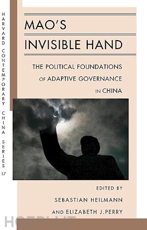 heilmann sebastian; perry elizabeth j.; chung jae ho; dillon nara; fewsmith nara - mao's invisible hand – the political foundations of adaptive governance in china