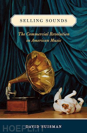 suisman david - selling sounds – the commercial revolution in american music
