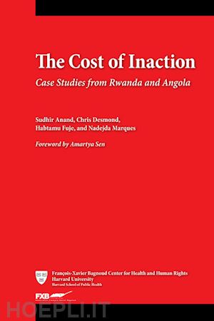 anand sudhir; desmond chris; fuje habtamu; marques nadejda; sen amartya - the cost of inaction – case studies from rwanda and angola