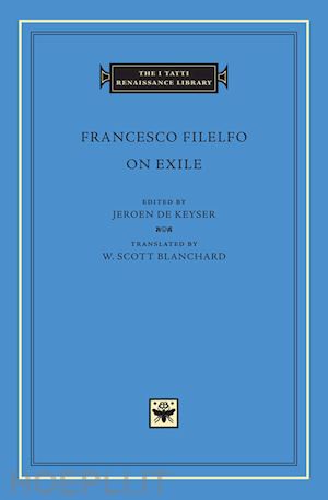 filelfo francesco; de keyser jeroen; blanchard w. scott - on exile