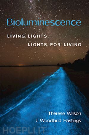 wilson thérèse; hastings j. woodland - bioluminescence – living lights, lights for living