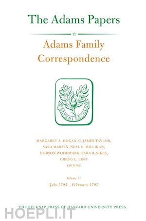 adams family adams family; hogan margaret a.; taylor c. james; martin sara; woodward hobson - adams family correspondence, volume 11 – july 1795–february 1797