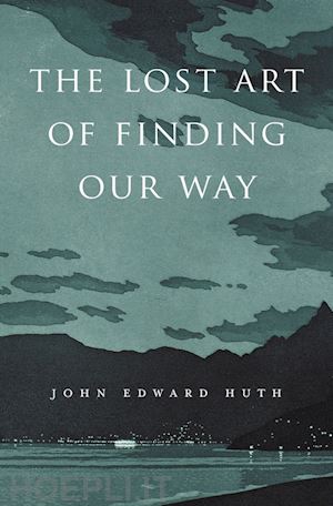 huth john edward - the lost art of finding our way