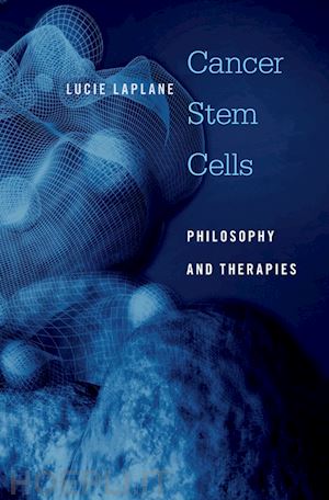 laplane lucie - cancer stem cells – philosophy and therapies