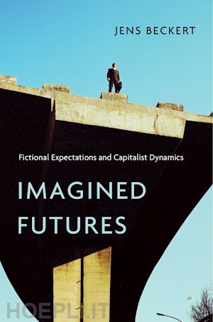 beckert jens - imagined futures – fictional expectations and capitalist dynamics