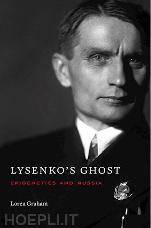 graham loren - lysenko`s ghost – epigenetics and russia