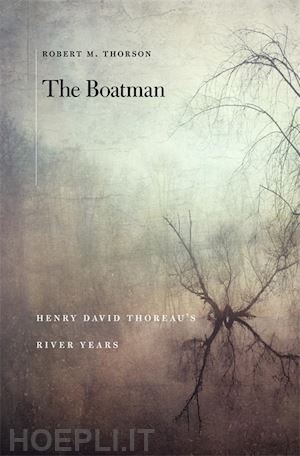 thorson robert m. - the boatman – henry david thoreau's river years