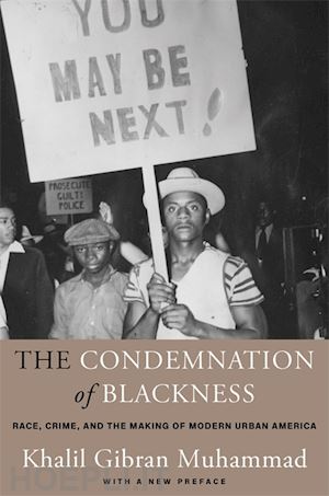 muhammad khalil gibran - the condemnation of blackness – race, crime, and the making of modern urban america, with a new preface