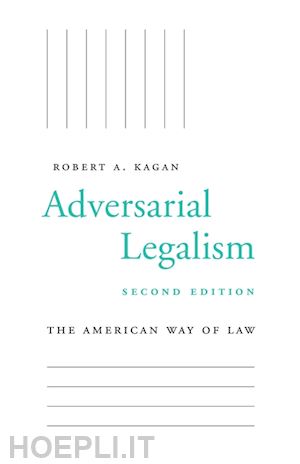 kagan robert a. - adversarial legalism – the american way of law, second edition