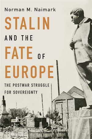naimark norman m. - stalin and the fate of europe – the postwar struggle for sovereignty