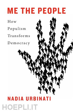 urbinati nadia - me the people – how populism transforms democracy