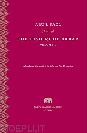 abu`l–fazl abu`l–fazl; thackston wheeler m. - the history of akbar, volume 1