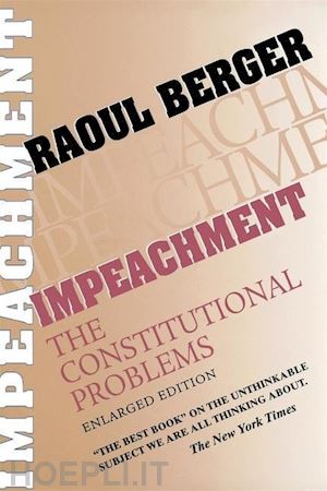 berger raoul - impeachment – the constitutional problems, enlarged edition