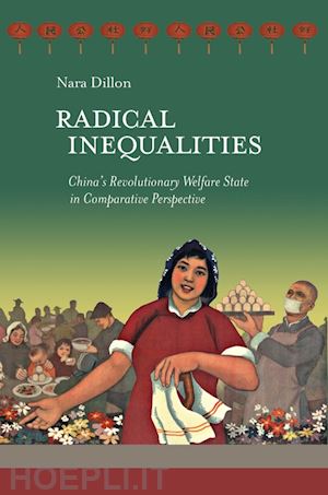 dillon nara - radical inequalities – china`s revolutionary welfare state in comparative perspective