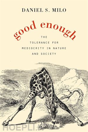milo daniel s. - good enough – the tolerance for mediocrity in nature and society
