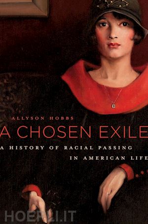 hobbs allyson - a chosen exile – a history of racial passing in american life