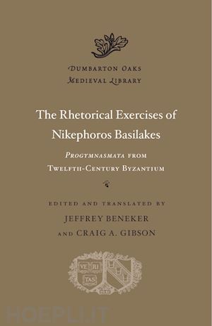 basilakes nikephoros; beneker jeffrey; gibson craig a. - the rhetorical exercises of nikephoros basilakes – progymnasmata from twelfth–century byzantium