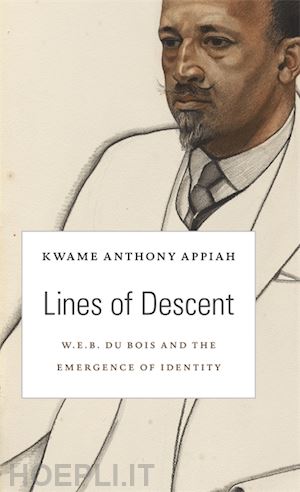 appiah kwame anthony - lines of descent – w. e. b. du bois and the emergence of identity