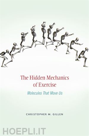 gillen christopher m. - the hidden mechanics of exercise – molecules that move us