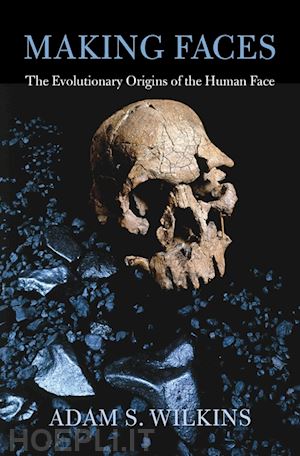 wilkins adam s.; kennedy sarah - making faces – the evolutionary origins of the human face