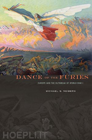 neiberg michael s. - dance of the furies – europe and the outbreak of world war i