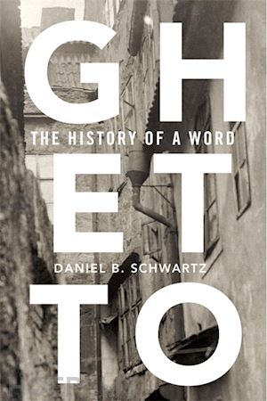 schwartz daniel b. - ghetto – the history of a word