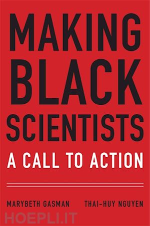 gasman marybeth; thai–huy nguyen - making black scientists – a call to action