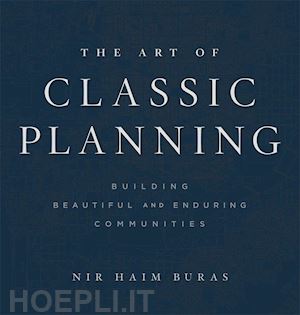 buras nir h. - the art of classic planning – building beautiful and enduring communities