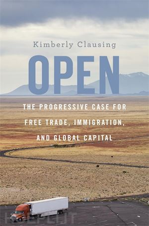 clausing kimberly - open – the progressive case for free trade, immigration, and global capital