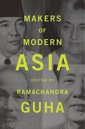 guha ramachandra; taylor jay; mitter rana; westad odd arne; raghavan srinath - makers of modern asia