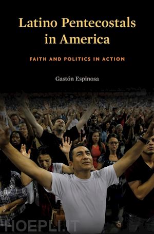 espinosa gastón - latino pentecostals in america – faith and politics in action