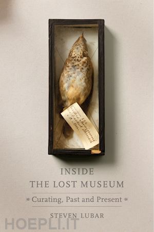 lubar steven - inside the lost museum – curating, past and present