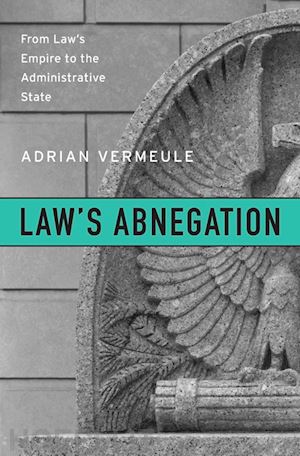 vermeule adrian - law`s abnegation – from law`s empire to the administrative state