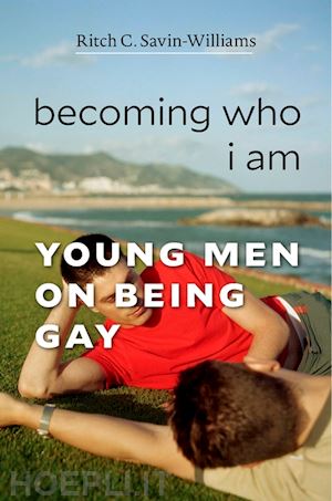 savin–williams ritch c. - becoming who i am – young men on being gay